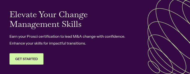 Elevate Your Change Management Skills &nbsp; Earn your Prosci certification to lead M&A change with confidence. Enhance your skills for impactful transitions.