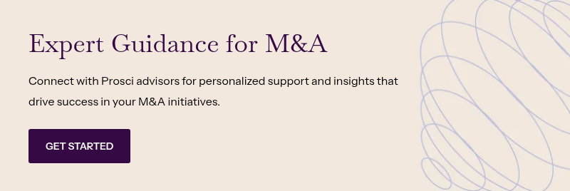 Expert Guidance for M&A &nbsp; Connect with Prosci advisors for personalized support and insights that drive success in your M&A initiatives.